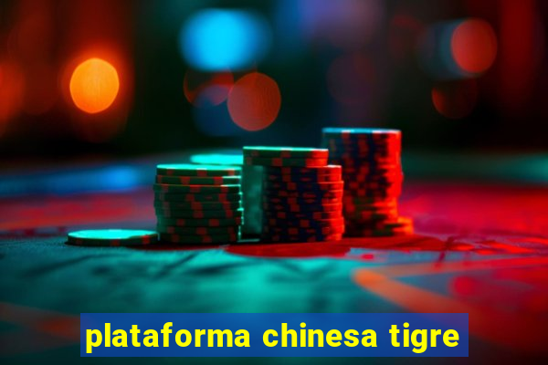 plataforma chinesa tigre